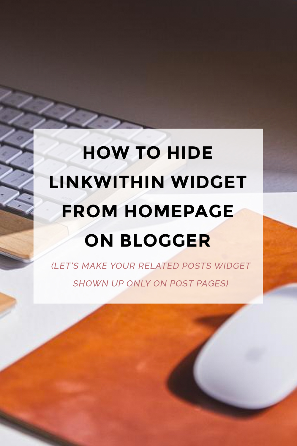 How To Hide Linkwithin Widget From Homepage On Blogger